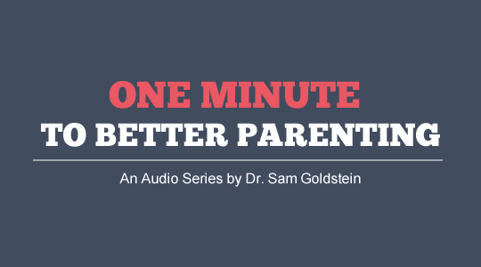One minute to better parenting series with Dr. Sam Goldstein