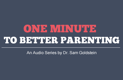 One Minute to Better Parenting Series with Dr. Sam Goldstein